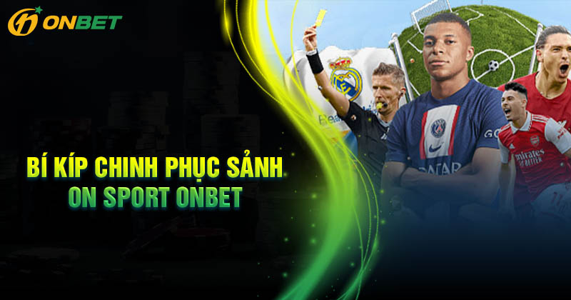 Bí kíp cá cược sảnh On Sport Onbet luôn thắng