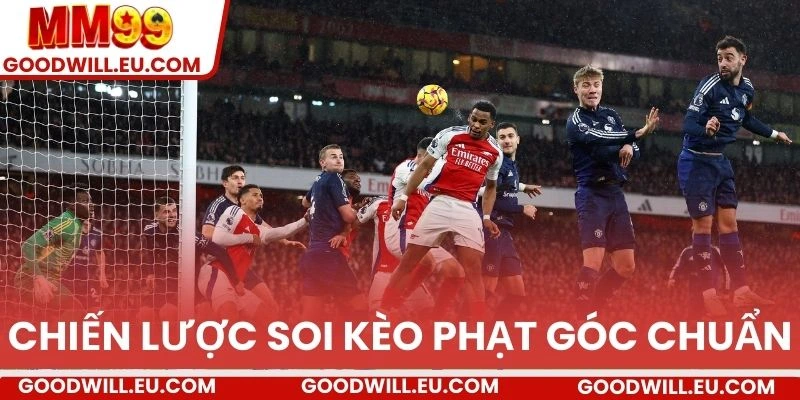 Chiến lược soi kèo phạt góc chuẩn