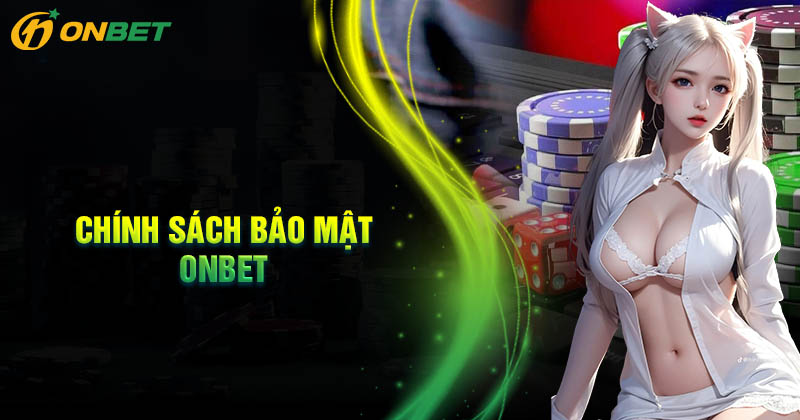 Chính sách bảo mật Onbet - Cá cược chất lượng minh bạch