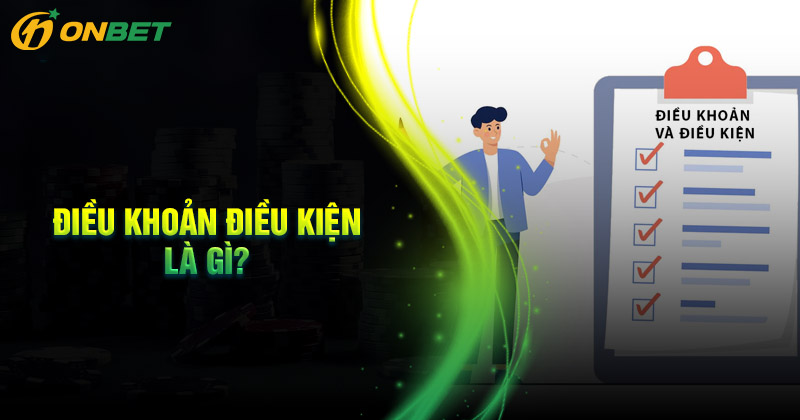 Điều khoản và điều kiện là gì?