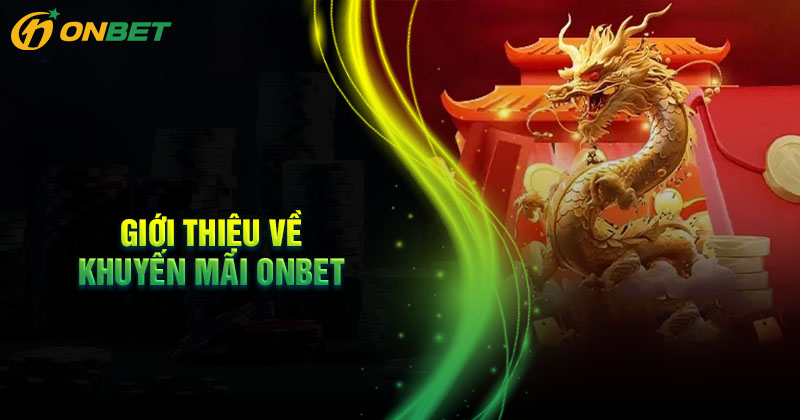 Giới thiệu về khuyến mãi nhà cái Onbet
