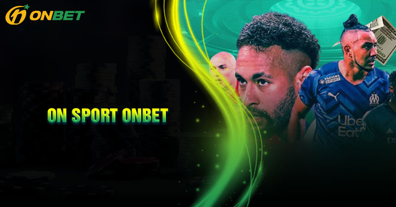 Giới thiệu về sảnh cược On Sport Onbet