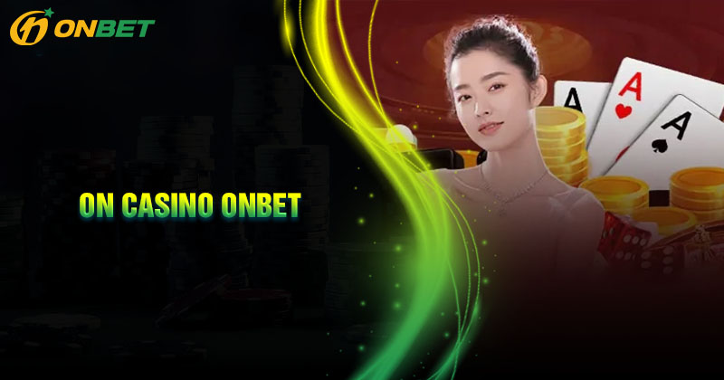 Giới thiệu về sảnh Onbet Casino