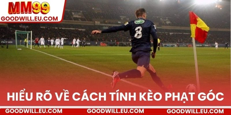 Hiểu rõ về cách tính kèo phạt góc