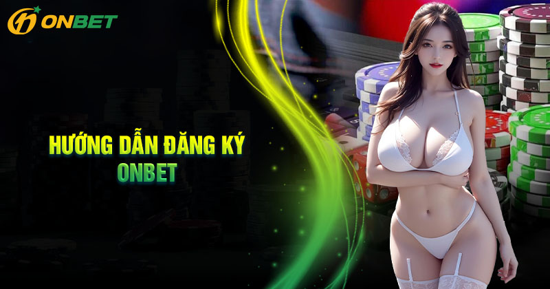 Các thao tác đăng ký Onbet cực kỳ nhanh chóng và dễ dàng