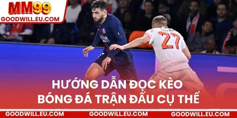 Hướng dẫn đọc kèo bóng đá trận đấu cụ thể