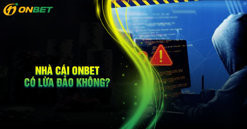 Nhà cái Onbet có lừa đảo không?