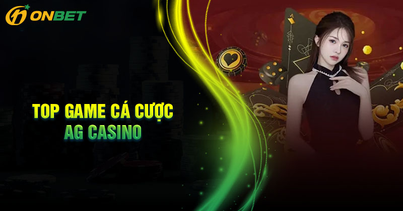 Những sản phẩm cá cược làm nên tên tuổi AG Casino Onbet
