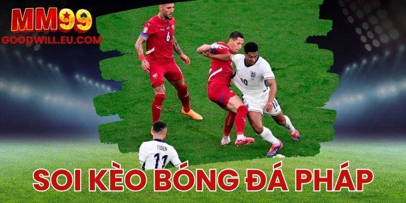 Soi kèo bóng đá Pháp MM99 - Cập nhật tỷ lệ xu hướng mới